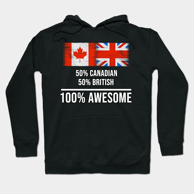 50% Canadian 50% British 100% Awesome - Gift for English Scottish Welsh Or Irish Heritage From United Kingdom Hoodie by Country Flags